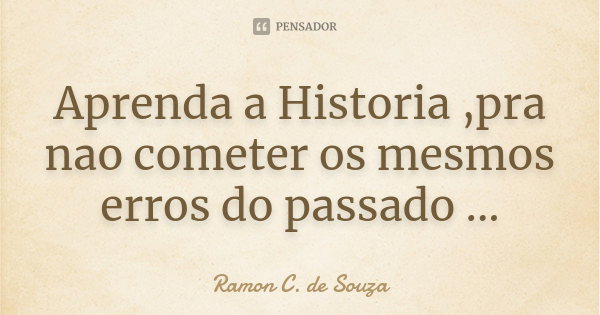 como posso aprender com a historia para evitar erros do passado